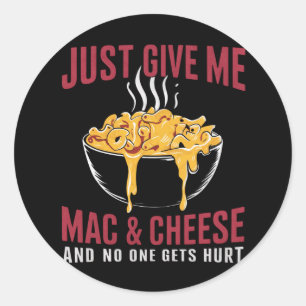 Gib mir einfach Mac & Cheese und niemand wird verl Runder Aufkleber