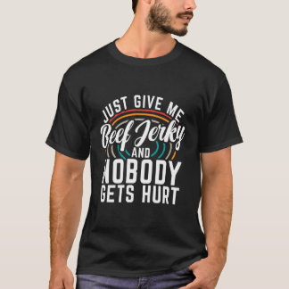 Gib mir einfach Rindfleisch Jerky und niemand beko T-Shirt