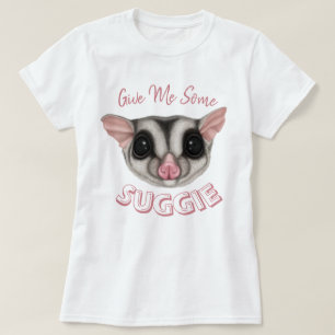 Gib mir etwas Suggie T-Shirt