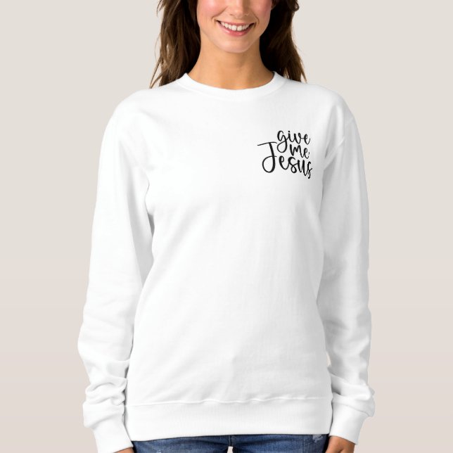 Gib mir Jesus Sweatshirt (Vorderseite)