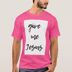 Gib mir Jesus T-Shirt
