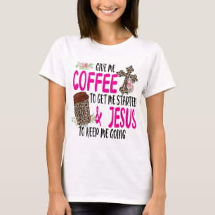 Gib mir Kaffee, damit ich anfange und Jesus Behalt T-Shirt