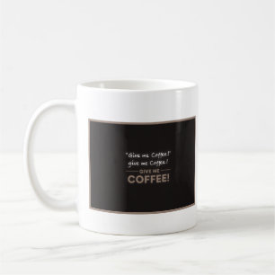 Gib mir Kaffee! Kaffeetasse