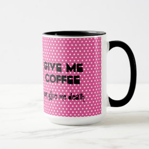 Gib mir Kaffee oder gib mir den Tod Tasse