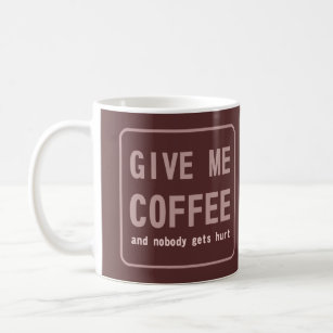 Gib mir Kaffee und niemand bekommt Hurt Kaffeetasse