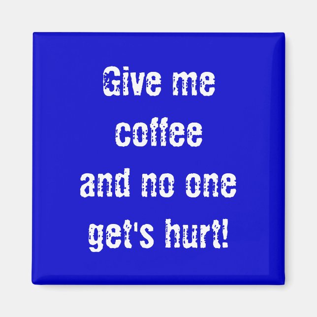 Gib mir Kaffee, und niemand wird verletzt! Magnet (Vorne)