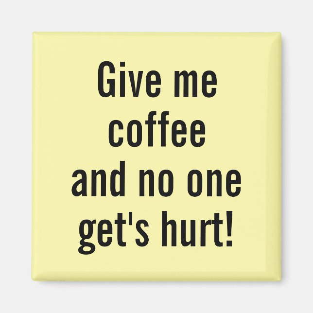 Gib mir Kaffee und niemand wird verletzt! Magnet (Vorne)