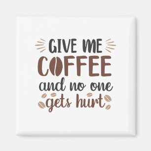 Gib mir Kaffee und niemand wird verletzt (Tasse de Magnet