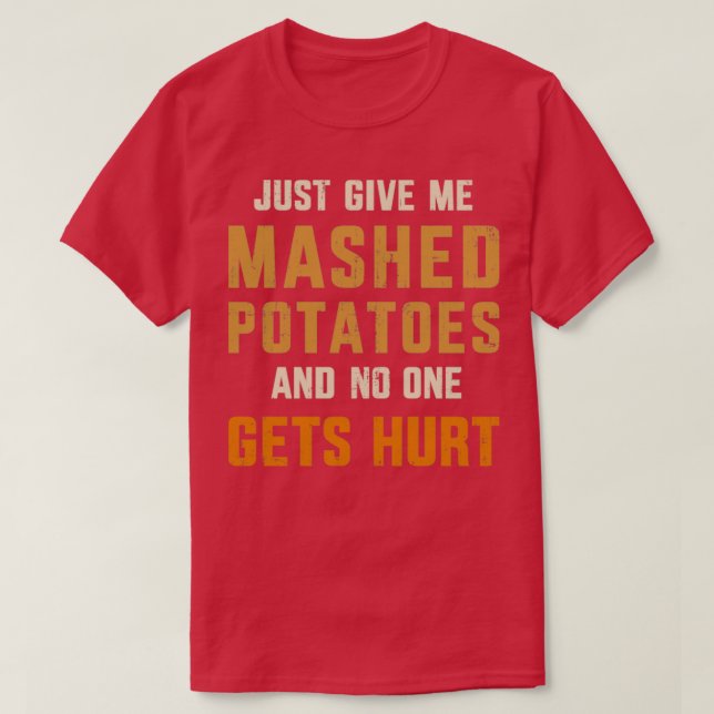 Gib mir Kartoffelpüree, niemand wird verletzt, als T-Shirt (Design vorne)