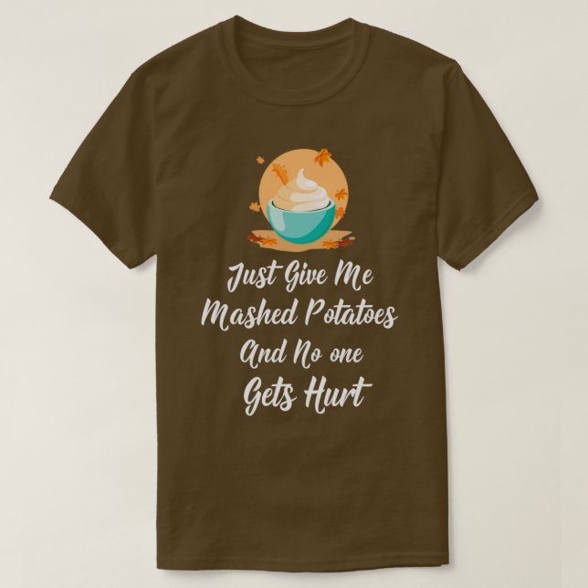 Gib mir Kartoffelpüree und niemand wird verletzt T-Shirt (Design vorne)