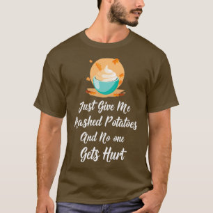 Gib mir Kartoffelpüree und niemand wird verletzt  T-Shirt