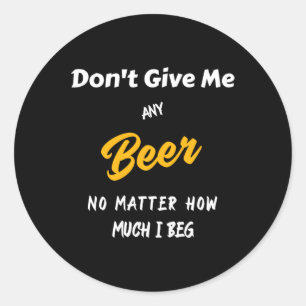 Gib mir kein Bier! Runder Aufkleber