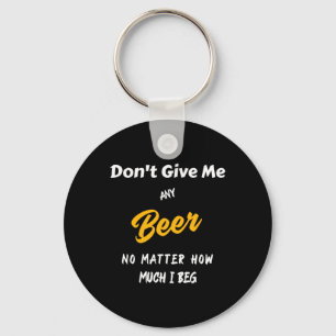 Gib mir kein Bier! Schlüsselanhänger