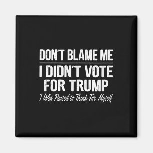 Gib mir keine Schuld - ich habe für Trump gestimmt Magnet