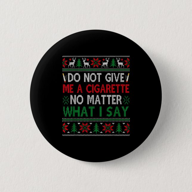 Gib mir keine Zigarette, was immer ich sage, hässl Button (Vorderseite)