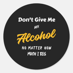 Gib mir keinen Alkohol Runder Aufkleber