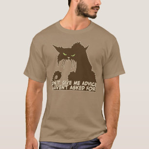 Gib mir keinen Ratschlag, wütend katzes Sprichwort T-Shirt