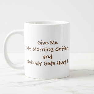 Gib mir morgens meine Kaffee-Jumbo-Tasse Jumbo-Tasse