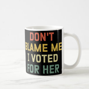 Gib mir nicht die Schuld, dass ich für ihren Anti- Kaffeetasse