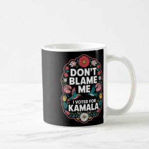 Gib mir nicht die Schuld, dass ich für Kamala gest Kaffeetasse