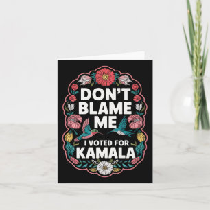 Gib mir nicht die Schuld, dass ich für Kamala gest Karte
