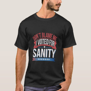 Gib mir nicht die Schuld, dass ich für Sanität ges T-Shirt