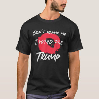 Gib mir nicht die Schuld, dass ich für Trump-künst T-Shirt
