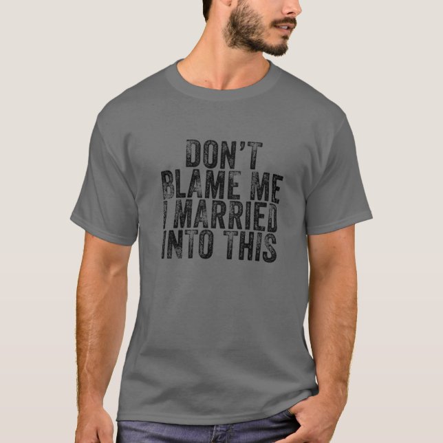 Gib mir nicht die Schuld, dass ich in diese Hochze T-Shirt (Vorderseite)