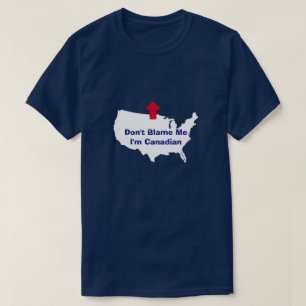 Gib mir nicht die Schuld, dass ich Kanadier bin -  T-Shirt