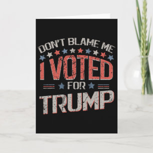 Gib Mir Nicht Die Schuld, Ich Habe Für Trump Gesti Karte