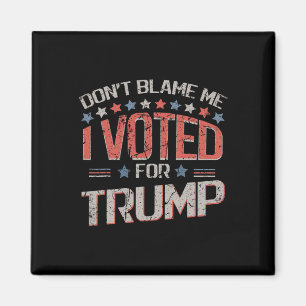 Gib mir nicht die Schuld, ich habe für Trump gesti Magnet