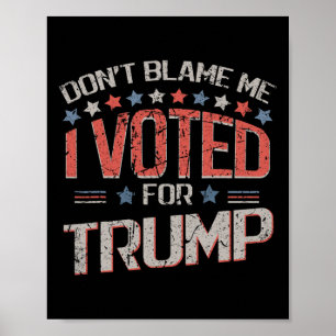 Gib mir nicht die Schuld, ich habe für Trump gesti Poster