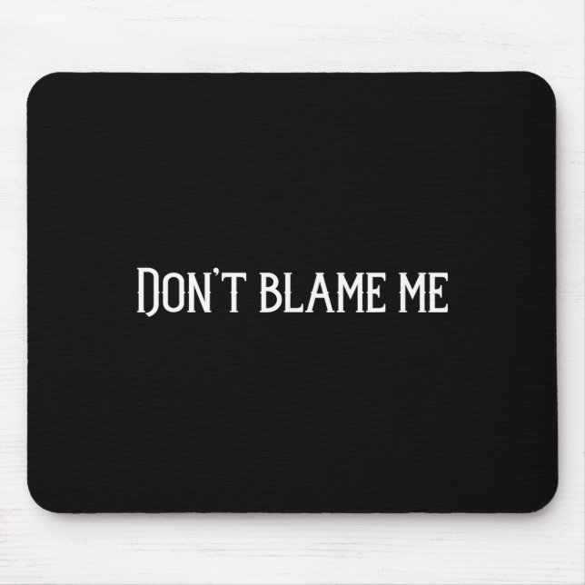Gib mir nicht die Schuld  Mousepad (Vorne)