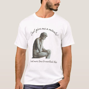 Gib mir nur eine Minute! Ich brauche mehr Zeit zum T-Shirt
