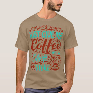 Gib mir nur Kaffee und einen Thrift Store T-Shirt