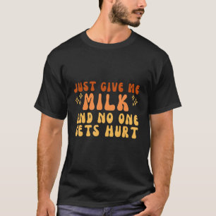 Gib mir nur Milch und niemand schadet einfachem T- T-Shirt