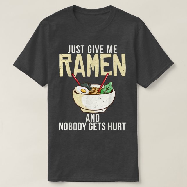 Gib mir nur Ramen und niemand wird verletzt Ramen  T-Shirt (Design vorne)
