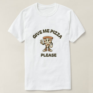 Gib mir Pizza bitte T - Shirt
