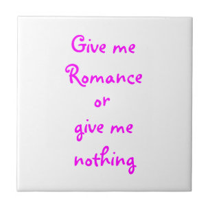 Gib mir Romance oder gib mir nichts! Fliese