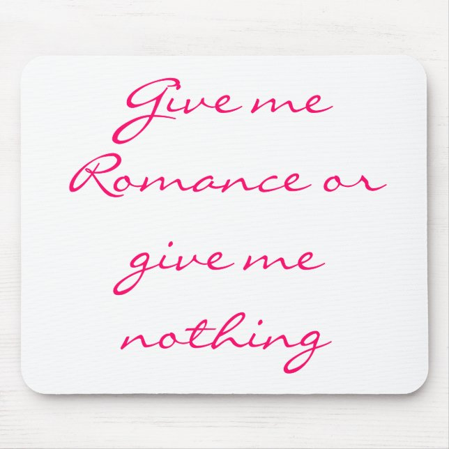 Gib mir Romance oder gib mir nichts-Mousepad Mousepad (Vorne)