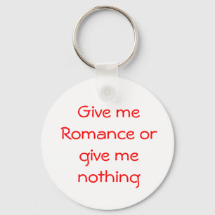 Gib mir Romance oder gib mir nichts Schlüsselanhän Schlüsselanhänger