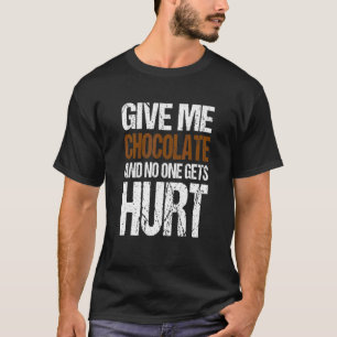 Gib mir Schokolade und niemand wird verletzt Schok T-Shirt