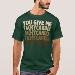 Gib mir Tachykardie T-Shirt