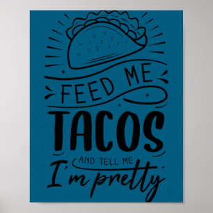 Gib mir Tacos und sag mir, dass ich hübsch bin Poster