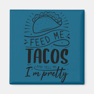 Gib mir Tacos und sag mir, ich sei hübsch  Magnet