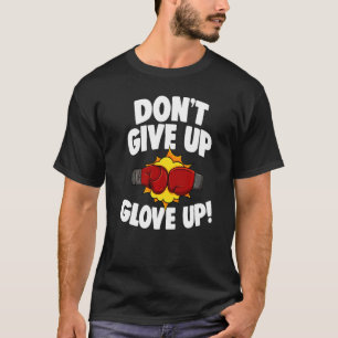 Gib nicht auf, Boxhandschuh auf, Boxen den ganzen T-Shirt