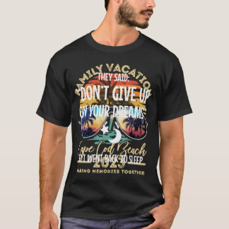 Gib nicht auf deinen Traum, geh zurück zum Schlaf T-Shirt