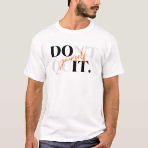 Gib Nicht Auf Dich Selbst & Mach Es Selbst T-Shirt