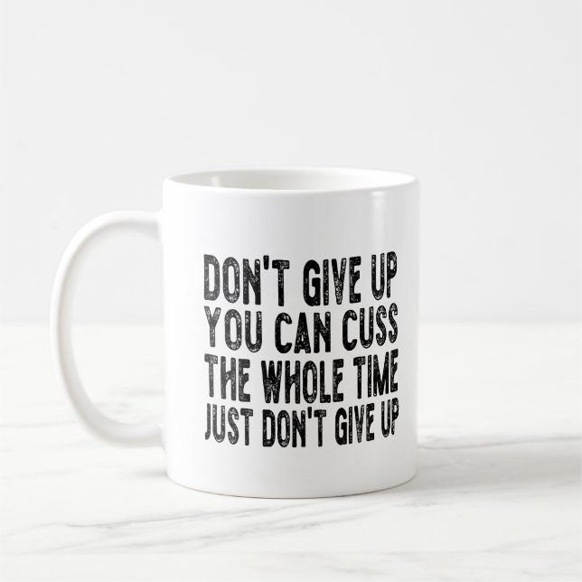 Gib nicht auf, du kannst die ganze Zeit nur reden Kaffeetasse (Links)