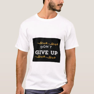 Gib nicht auf - kühne Motivierend Angebotsgestaltu T-Shirt